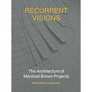 Recurrent Visions. The Architecture of Marshall Brown Projects, Hardback - Marshall Brown imagine
