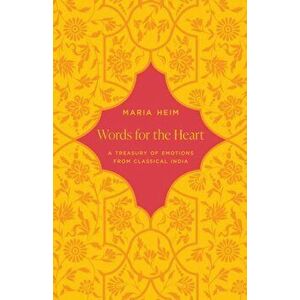Words for the Heart. A Treasury of Emotions from Classical India, Hardback - Maria Heim imagine