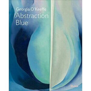 Georgia O'Keeffe: Abstraction Blue, Paperback - Samantha Friedman imagine