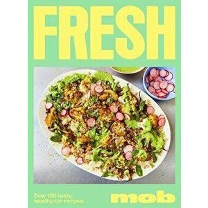 Fresh Mob. Over 100 tasty healthy-ish recipes, Hardback - Mob imagine