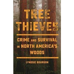 Tree Thieves. Crime and Survival in the Woods, Hardback - Lyndsie Bourgon imagine