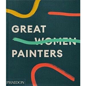 Great Women Painters, Hardback - Phaidon Editors imagine