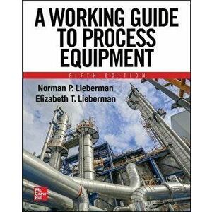 A Working Guide to Process Equipment, Fifth Edition. 5 ed, Paperback - Elizabeth Lieberman imagine
