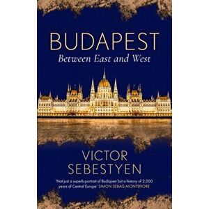 Budapest. Between East and West, Paperback - Victor Sebestyen imagine