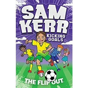 The Flip Out: Sam Kerr: Kicking Goals #1, Paperback - Fiona Harris imagine