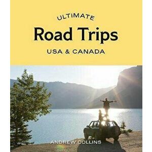 Ultimate Road Trips: USA & Canada, Paperback - Andrew Collins imagine