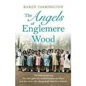 The Angels of Englemere Wood. The uplifting and inspiring true story of a children's home during the Blitz, Hardback - Karen Farrington imagine