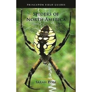 Spiders of North America, Paperback - Sarah Rose imagine