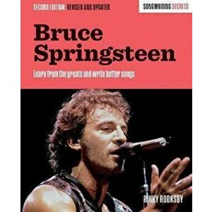 Bruce Springsteen. Songwriting Secrets, Revised and Updated, Second Edition, Paperback - Rikky Rooksby imagine