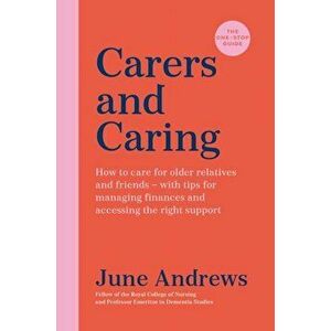 Carers and Caring: The One-Stop Guide. How to care for older relatives and friends - with tips for managing finances and accessing the right support, imagine