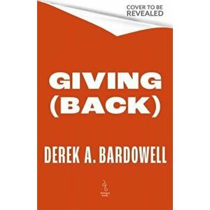 Giving Back. How to Do Good, Better, Hardback - Derek A. Bardowell imagine