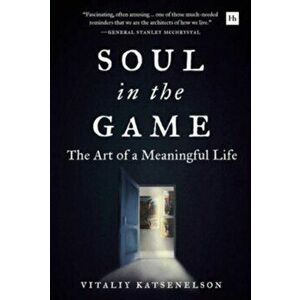 Soul in the Game. The Art of a Meaningful Life, Hardback - Vitaliy Katsenelson imagine