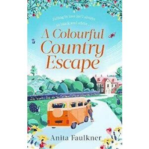 A Colourful Country Escape. the heart-warming debut you can't resist falling in love with!, Paperback - Anita Faulkner imagine