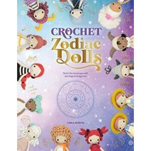 Crochet Zodiac Dolls. Stitch the horoscope with astrological amigurumi, Paperback - Carla Mitrani imagine