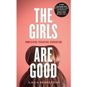 The Girls Are Good, Paperback - Ilaria Bernardini imagine