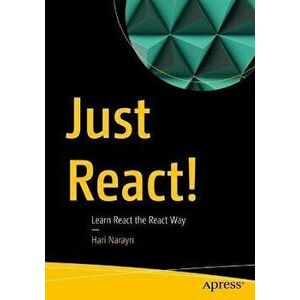 Just React!. Learn React the React Way, 1st ed., Paperback - Hari Narayn imagine