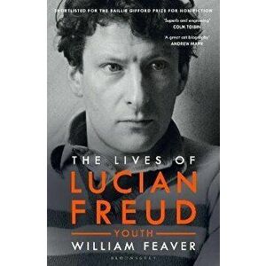 The Lives of Lucian Freud: YOUTH 1922 - 1968, Paperback - William Feaver imagine