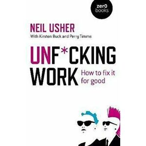 Unf cking Work - How to fix it for good, Paperback - Neil Usher imagine