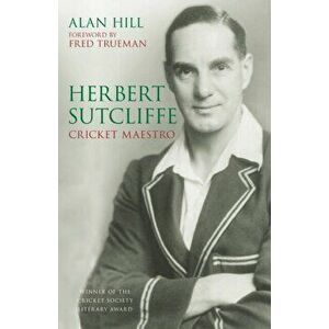 Herbert Sutcliffe. Cricket Maestro, 2 ed, Paperback - Alan Hill imagine