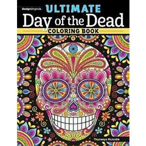 Ultimate Day of the Dead Coloring Book, Paperback - Thaneeya McArdle imagine