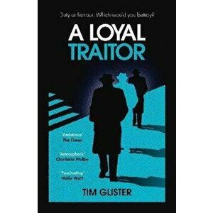 A Loyal Traitor. A Richard Knox Spy Thriller, Paperback - Tim Glister imagine