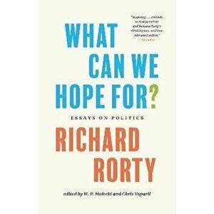 What Can We Hope For?. Essays on Politics, Hardback - Richard Rorty imagine