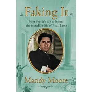Faking It. from bookie's son to baron: the incredible life of Brian Leese, Hardback - Mandy Moore imagine