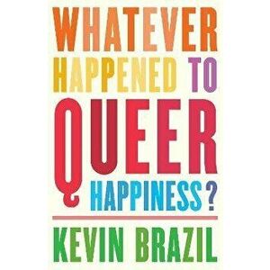 Whatever Happened To Queer Happiness?, Paperback - Kevin Brazil imagine