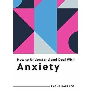 How to Understand and Deal with Anxiety. Everything You Need to Know to Manage Anxiety, Paperback - Rasha Barrage imagine