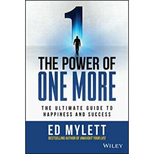The Power of One More. The Ultimate Guide to Happiness and Success, Hardback - Ed Mylett imagine