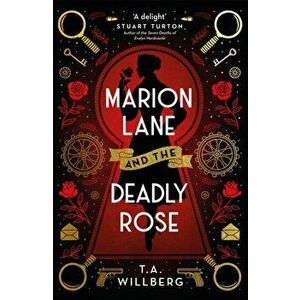 Marion Lane and the Deadly Rose, Paperback - T.A. Willberg imagine