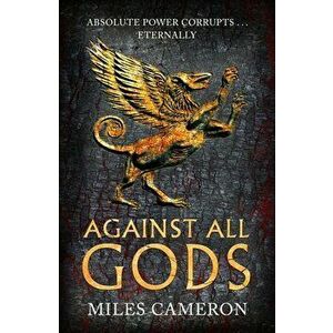 Against All Gods. The Age of Bronze: Book 1, Hardback - Miles Cameron imagine
