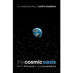 The Cosmic Oasis. The Remarkable Story of Earth's Biosphere, Hardback - *** imagine