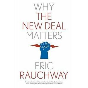 Why the New Deal Matters, Paperback - Eric Rauchway imagine