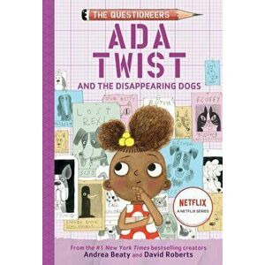 Ada Twist and the Disappearing Dogs: (The Questioneers Book #5), Hardback - Andrea Beaty imagine