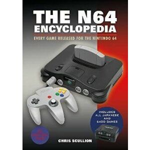 The N64 Encyclopedia. Every Game Released for the Nintendo 64, Hardback - Chris Scullion imagine