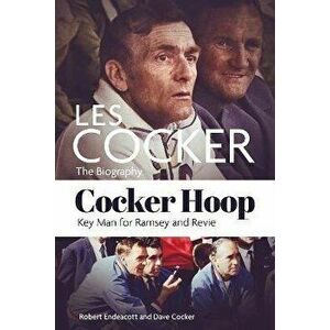 Cocker Hoop. The Biography of Les Cocker, Key Man for Ramsey and Revie, Hardback - Dave Cocker imagine