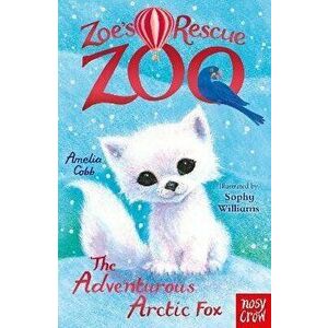Zoe's Rescue Zoo: The Adventurous Arctic Fox, Paperback - Amelia Cobb imagine