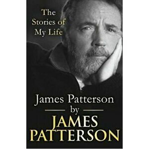 James Patterson: The Stories of My Life, Hardback - James Patterson imagine