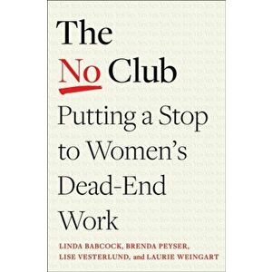 The No Club. Putting a Stop to Women's Dead-End Work, Paperback - Laurie R. Weingart imagine