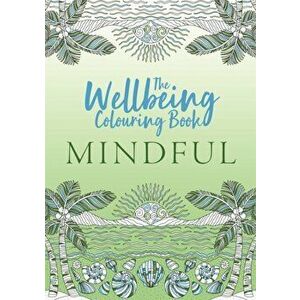 The Wellbeing Colouring Book: Mindful, Paperback - Michael O'Mara Books imagine