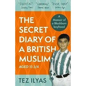 The Secret Diary of a British Muslim Aged 13 3/4, Paperback - Tez Ilyas imagine