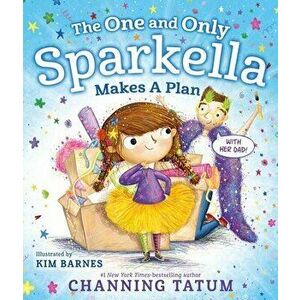 The One and Only Sparkella Makes a Plan, Hardback - Channing Tatum imagine