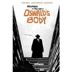 Regarding the Matter of Oswald's Body, Paperback - Christopher Cantwell imagine