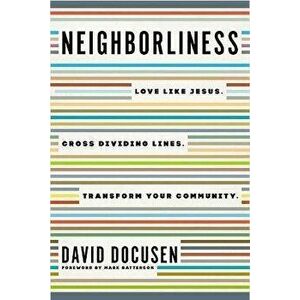 Neighborliness. Love Like Jesus. Cross Dividing Lines. Transform Your Community., Paperback - David Docusen imagine