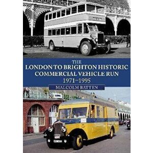 The London to Brighton Historic Commercial Vehicle Run: 1971-1995, Paperback - Malcolm Batten imagine