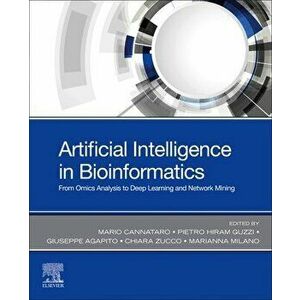 Artificial Intelligence in Bioinformatics. From Omics Analysis to Deep Learning and Network Mining, Paperback - *** imagine
