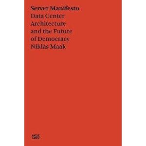 Server Manifesto. Data Center Architecture and the Future of Democracy, Paperback - Francesca Bria imagine