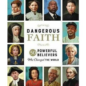 Dangerous Faith. 50 Powerful Believers Who Changed the World, Hardback - Susan Hill imagine