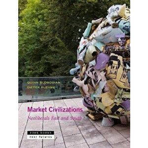 Market Civilizations - Neoliberals East and South, Hardback - Tobias Rupprecht imagine
